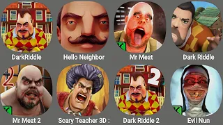 Dark Riddle,Hello Neighbor,Mr Meat,Dark Riddle Classic,Scary Teacher 3D Stone Age,Evil Nun,Mr Meat 2