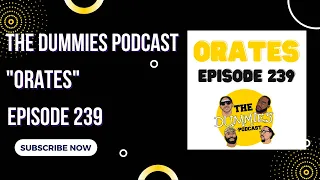 The Dummies Podcast Ep. 239 “Orates”