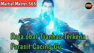 Martial Master 565 ‼️Raja Obat Tianhao Terkena Parasit Cacing Gu