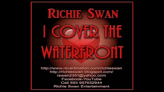 I cover the waterfront Richie Swan