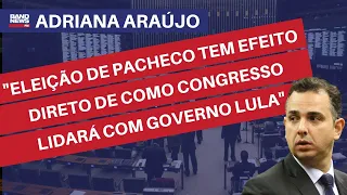 "Eleição de Pacheco tem efeito direto de como Congresso lidará com governo Lula"