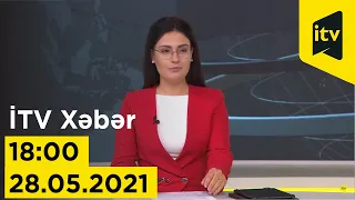 İTV Xəbər - 28.05.2021 (18:00)