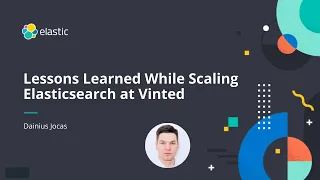 Mastering Elasticsearch Scaling - Lessons Learned While Scaling Elasticsearch at Vinted