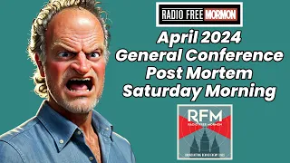 Saturday Morning Session April 2024 General Conference Post-Mortem [RFM: 332]