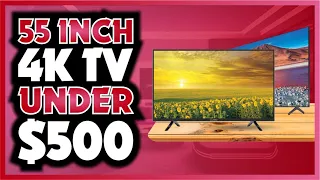 😎 📺 Best 55 INCH 4K TVs Under 500 Dollars of 2024 - TCL - Amazon - Hisense - Samsung - Sony  💰