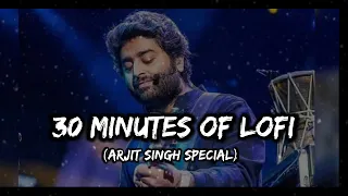 30 Minutes Of Pure Lofi ❤❤|| (Arjit Singh Special Song || (Mind Relaxing Lofi Song)