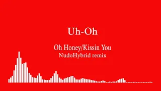 Uh-Oh (Oh Honey / Kissin You NudoHybrid reMix)