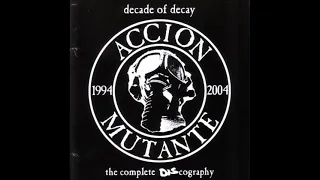 Accion Mutante - 1994-2004 Decade Of Decay - The Complete Discography CD 2005 (Full Album)