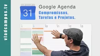 Google Agenda: Compromissos, Tarefas e Projetos (organize seu tempo).