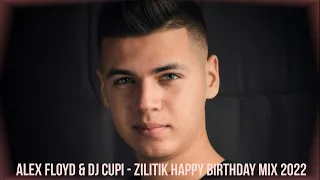 Alex Floyd & DJ Cupi - Zilitik Happy Birthday Mix 2022