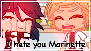 I hate you Marinette! || MLB || Original? ||