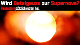 Wird Beteigeuze jetzt zur Supernova? - Riesenstern plötzlich außergewöhnlich hell