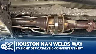Houston man welds way to fight off catalytic converter theft