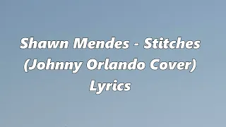 Shawn Mende - Stitches (Johnny Orlando Cover) Lyrics