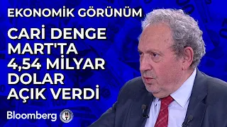 Ekonomik Görünüm - Cari Denge Mart'ta 4,54 Milyar Dolar Açık Verdi | 13 Mayıs 2024