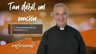 Tan débil mi oración - Padre Ángel Espinosa de los Monteros