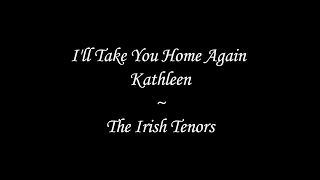 The Irish Tenors - I'll Take You Home Again Kathleen (Lyrics)