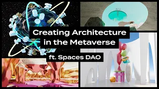 Creating Architecture in the Metaverse, ft. Spaces DAO.