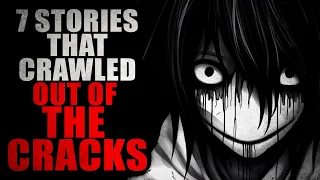 7 Stories That Have Crawled Out of the Cracks | Creepypasta Compilation