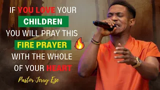 PASTOR JERRY EZE FIRE PRAYERS FOR YOUR CHILDREN NSPPD STREAMS OF JOY INTERNATIONAL JERRYEZE