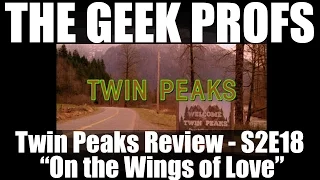 The Geek Profs: Review of Twin Peaks S2E18 "On the Wings of Love"