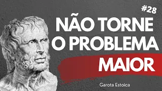 Não torne o problema maior| O Estoicismo de Sêneca |Garota Estoica