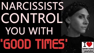 Narcissists Control You with 'Good Times'