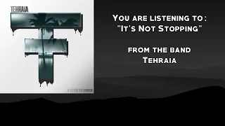Tehraia - It's Not Stopping