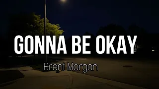 Gonna Be Okay - Brent Morgan (Lyrics)