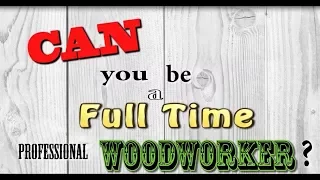 Can you be a full time professional woodworker?