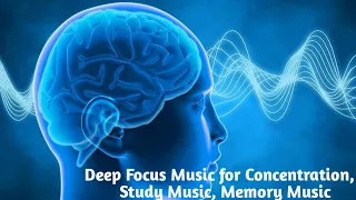 Deep Focus Music for Concentration, Study Music, Memory Music