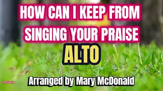 How Can I Keep From Singing Your Praise / ALTO / Choral Guide - Arranged by Mary McDonald