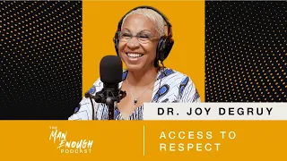 Dr. Joy DeGruy: Access to Respect | The Man Enough Podcast