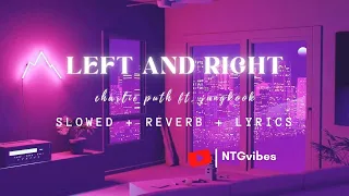 Left And Right - Charlie Puth ft. Jungkook ⟬Slowed + Reverb + Lyrics⟭