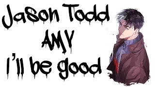 Jason Todd AMV I’ll Be Good