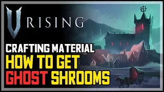 V Rising How to Get Ghost Shrooms