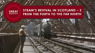 Steam’s Revival In Scotland - 2, FROM THE FORTH TO THE FAR NORTH - English • Great Railways