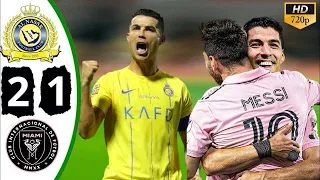 Ronaldo vs Messi 🔥 Al Nassr vs Inter Miami 2-1 Friendly Match Highlights & All Goals 2024