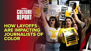 Culture Report | How Layoffs Are Impacting Journalists of Color