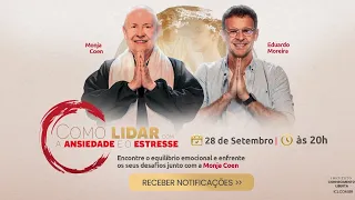 COMO LIDAR COM A ANSIEDADE E O ESTRESSE | MONJA COEN E EDUARDO MOREIRA - 28/SETEMBRO ÀS 20H