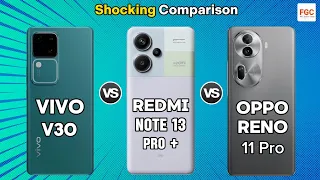 Vivo V30 Vs Oppo Reno 11 Pro Vs Redmi Note 13 Pro Plus ⚡ which One Is Best ⚡ Shoking Result #gadgets