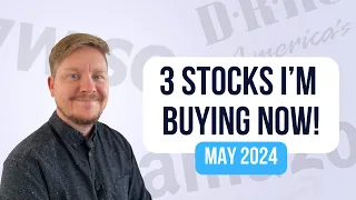 3 Stocks I'm Buying Now (May 2024)