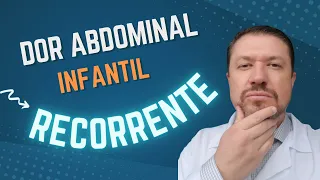 DOR ABDOMINAL INFANTIL- GASTROPEDIATRA EXPLICA DOR ABDOMINAL RECORRENTE CRÔNICA