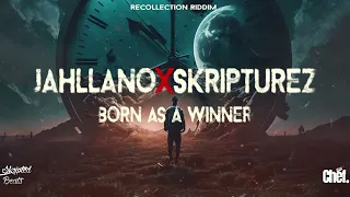 Jahllano x Skripturez - Born As A Winner (Recollection Riddim)