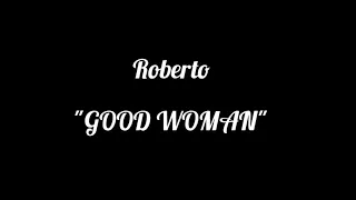 Roberto_GOOD_WOMAN_LYRICS