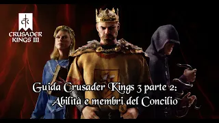 Crusader Kings 3 - Guida Parte 2: Abilità e membri del Concilio