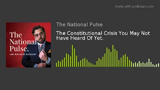 The Constitutional Crisis You May Not Have Heard Of Yet.