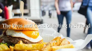 The Pros and Cons of Eating Fast Food