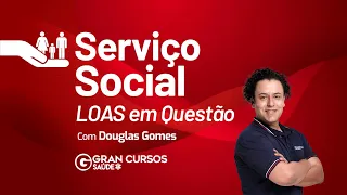 Serviço Social - LOAS em questão com Douglas Gomes