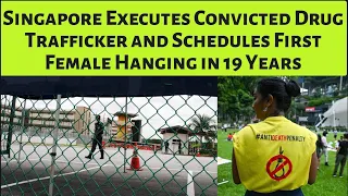 First Woman to be Hanged in 19 Years - Singapore's Capital Punishment.